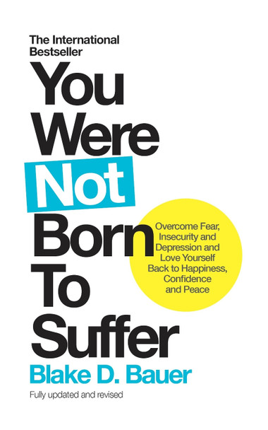 You Were Not Born To Suffer by Blake Bauer