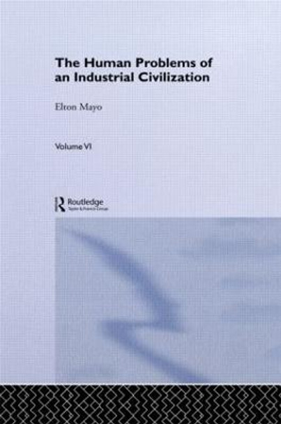 The Human Problems of an Industrial Civilization by Elton Mayo