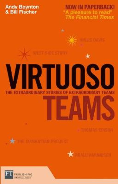 Virtuoso Teams: The extraordinary stories of extraordinary teams by Andy Boynton