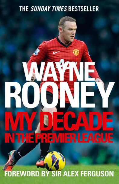 Wayne Rooney: My Decade in the Premier League by Wayne Rooney
