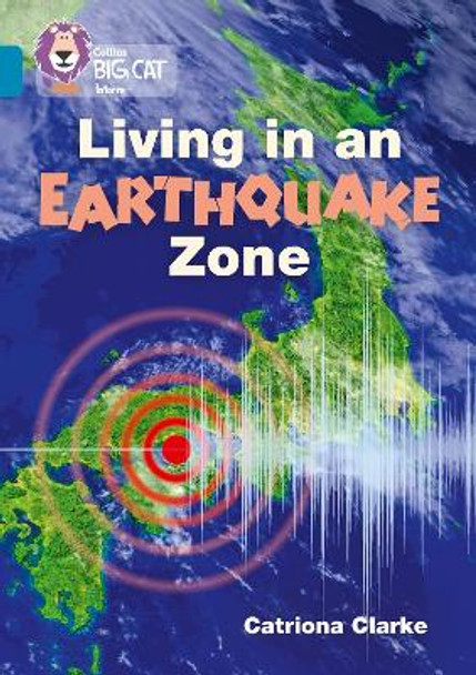 Living in an Earthquake Zone: Band 13/Topaz (Collins Big Cat) by Catriona Clarke