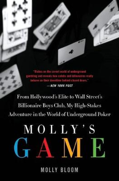 Molly's Game: High Stakes, Hollywood's Elite, Hotshot Bankers, My Life in the World of Underground Poker by Molly Bloom