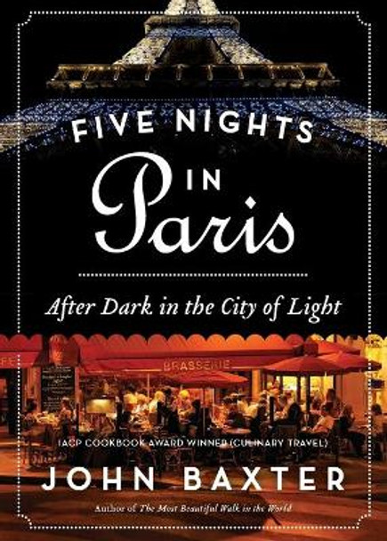 Five Nights in Paris: After Dark in the City of Light by John Baxter