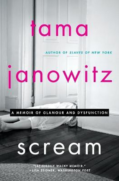 Scream: A Memoir of Glamour and Dysfunction by Tama Janowitz