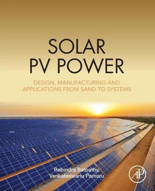 Solar PV Power: Design, Manufacturing and Applications from Sand to Systems by Rabindra Kumar Satpathy