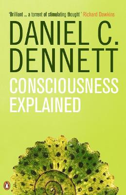 Consciousness Explained by Daniel C. Dennett