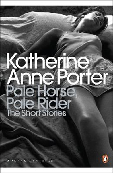 Pale Horse, Pale Rider: The Selected Stories of Katherine Anne Porter by Katherine Porter