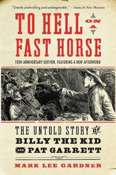 To Hell on a Fast Horse Updated Edition: The Untold Story of Billy the Kid and Pat Garrett by Mark Lee Gardner