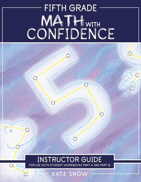 Fifth Grade Math with Confidence Instructor Guide Kate Snow 9781944481735