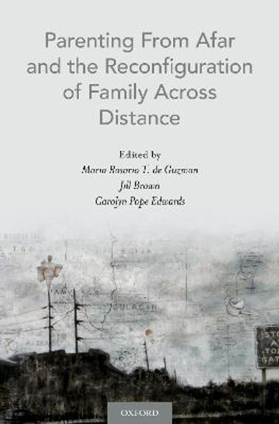 Parenting From Afar and the Reconfiguration of Family Across Distance by Maria Rosario T. de Guzman