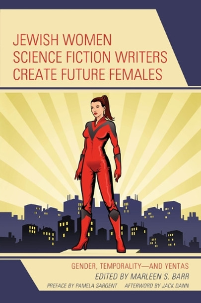 Jewish Women Science Fiction Writers Create Future Females: Gender, Temporality-And Yentas Marleen S Barr 9781666928167