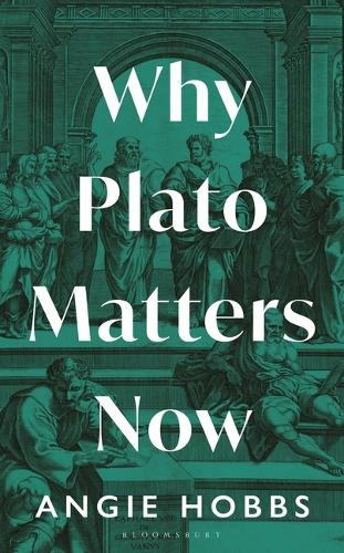 Why Plato Matters Now Angela Hobbs 9781399403375