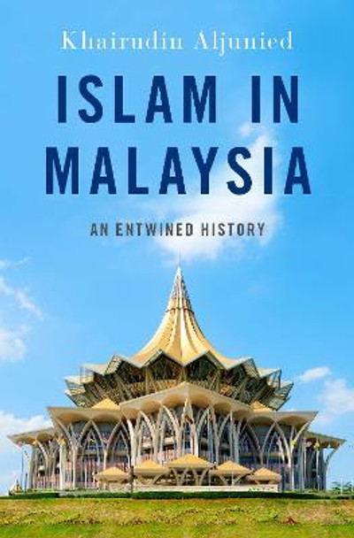 Islam in Malaysia: An Entwined History by Khairudin Aljunied