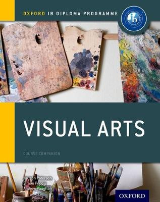 Oxford IB Diploma Programme: Visual Arts Course Companion by Jayson Paterson