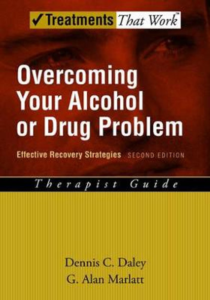 Overcoming Your Alcohol or Drug Problem: Effective Recovery Strategies, Therapist Guide by Dennis C. Daley