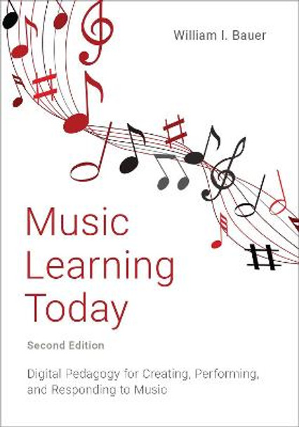 Music Learning Today: Digital Pedagogy for Creating, Performing, and Responding to Music by William Bauer