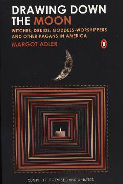 Drawing Down the Moon: Witches, Druids, Goddess-Worshippers, and Other Pagans in America by Margot Adler