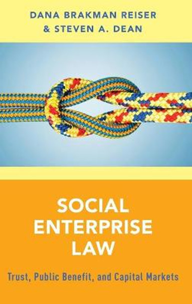Social Enterprise Law: Trust, Public Benefit and Capital Markets by Dana Brakman Reiser Social Enterprise Law: Trust, Public Benefit and Capital Markets by Dana Brakman Reiser