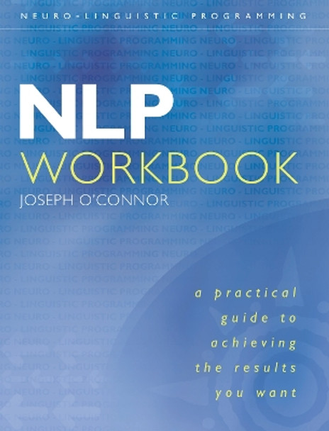 NLP Workbook: A practical guide to achieving the results you want by Joseph O'Connor 9780007100033 [USED COPY]