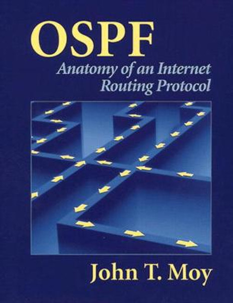 OSPF: Anatomy of an Internet Routing Protocol by John T. Moy