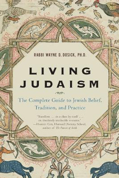 Living Judaism: The Complete Guide to Jewish Belief, Tradition, and Practice by Wayne Dosick