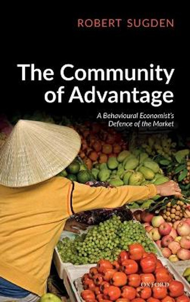 The Community of Advantage: A Behavioural Economist's Defence of the Market by Robert Sugden