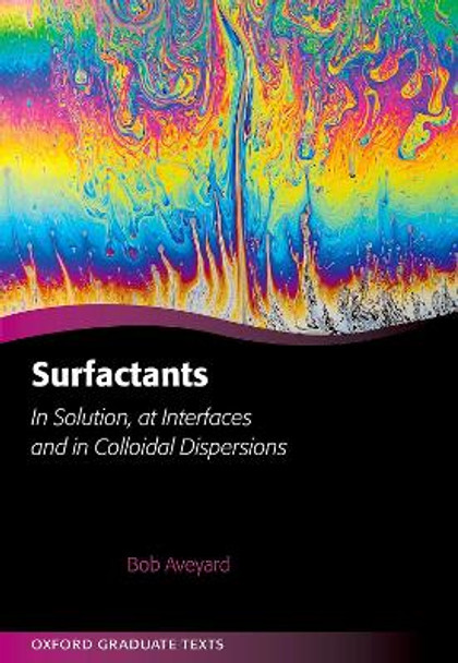 Surfactants: In Solution, at Interfaces and in Colloidal Dispersions by Bob Aveyard