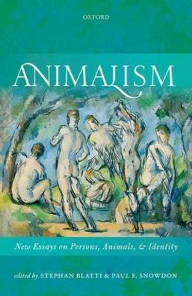 Animalism: New Essays on Persons, Animals, and Identity by Stephan Blatti