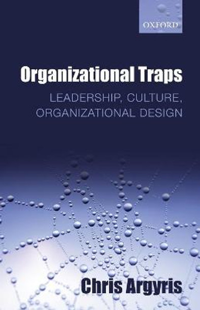 Organizational Traps: Leadership, Culture, Organizational Design by Chris Argyris