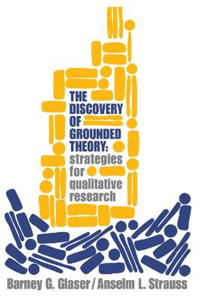Discovery of Grounded Theory: Strategies for Qualitative Research by Barney G. Glaser
