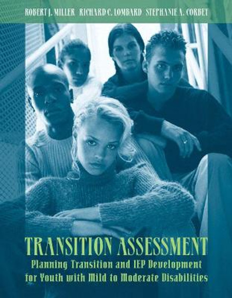 Transition Assessment: Planning Transition and IEP Development for Youth with Mild to Moderate Disabilities by Robert J. Miller