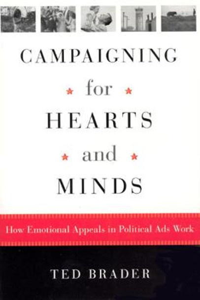 Campaigning for Hearts and Minds: How Emotional Appeals in Political Ads Work by Ted Brader