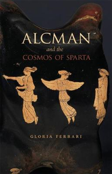 Alcman and the Cosmos of Sparta by Gloria Ferrari