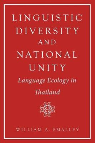 Linguistic Diversity and National Unity: Language Ecology in Thailand by William A. Smalley