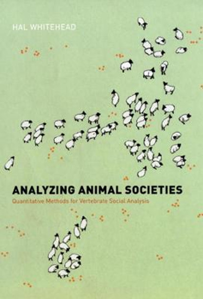 Analyzing Animal Societies: Quantitative Methods for Vertebrate Social Analysis by Hal Whitehead