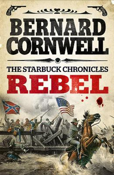 Rebel (The Starbuck Chronicles, Book 1) by Bernard Cornwell