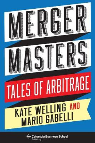Merger Masters: Tales of Arbitrage by Kate Welling