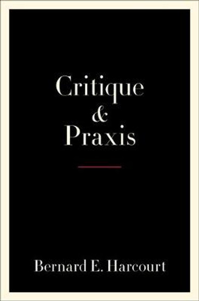 Critique and Praxis by Bernard E. Harcourt