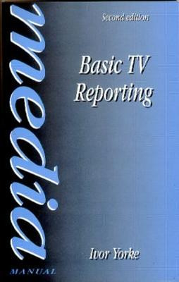 Basic TV Reporting Ivor Yorke 9780240514345