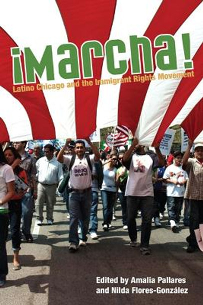 Marcha: Latino Chicago and the Immigrant Rights Movement by Amalia Pallares