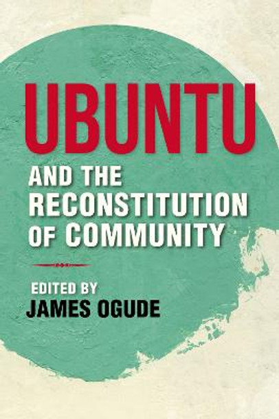 Ubuntu and the Reconstitution of Community by James Ogude