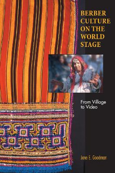 Berber Culture on the World Stage: From Village to Video by Jane E. Goodman