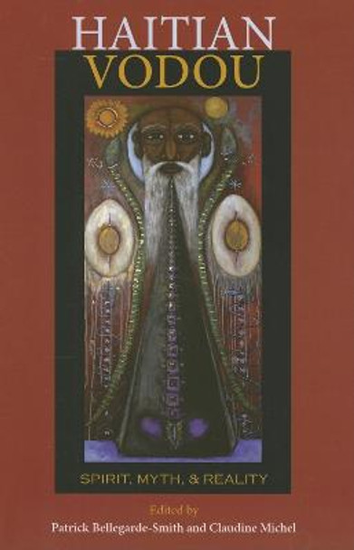 Haitian Vodou: Spirit, Myth, and Reality by Patrick Bellegarde-Smith