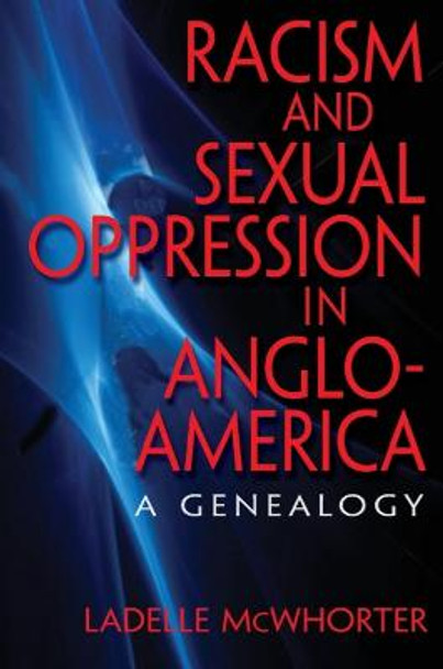 Racism and Sexual Oppression in Anglo-America: A Genealogy by Ladelle McWhorter