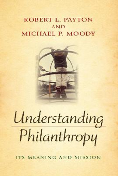 Understanding Philanthropy: Its Meaning and Mission by Robert L. Payton