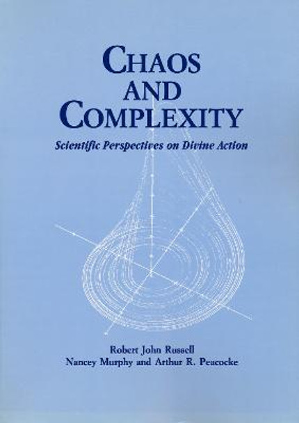 Chaos and Complexity: Scientific Perspectives On Divine Action by Robert J. Russell