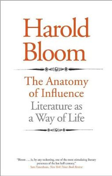 The Anatomy of Influence: Literature as a Way of Life by Prof. Harold Bloom