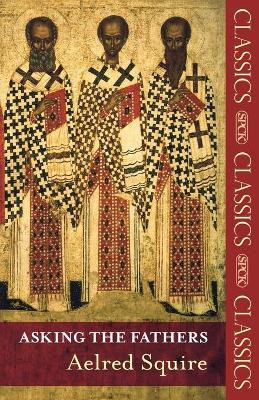 Asking the Fathers by Aelred Squire