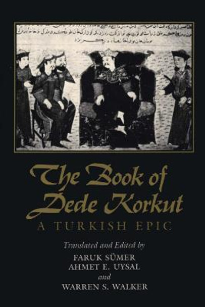 The Book of Dede Korkut: A Turkish Epic by Faruk Sumer