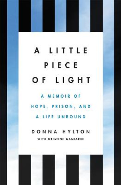 A Little Piece of Light: A Memoir of Hope, Prison, and a Life Unbound by Donna Hylton